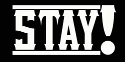 Stay!