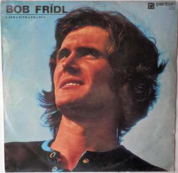 Album Bob Frídl: • Jen • Vítr • To • Ví •