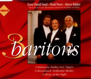 3 Baritons: Ernst Daniël Smid • Henk Poort • Marco Bakker