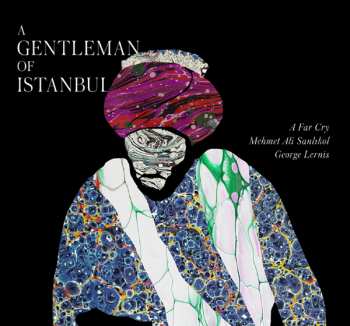 Album A Far Cry & Mehmet Ali Sanlikol & George Lernis: A Gentleman Of Istanbul