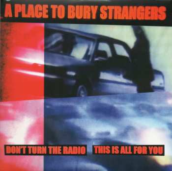 SP A Place To Bury Strangers: Don't Turn The Radio / This Is All For You CLR | LTD 577831