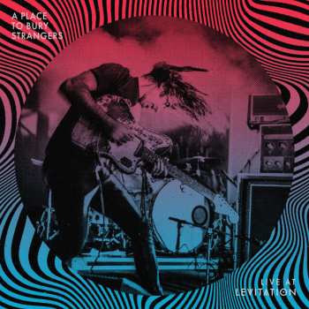 Album A Place To Bury Strangers: Live at Levitation