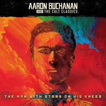 LP Aaron Buchanan And The Cult Classics: The Man With Stars On His Knees LTD | CLR 295961