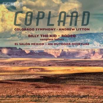 Aaron Copland: Billy The Kid, Rodeo, El Salón México & An Outdoor Overture