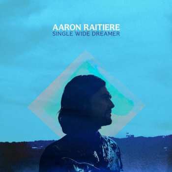 Album Aaron Raitiere: Single Wide Dreamer