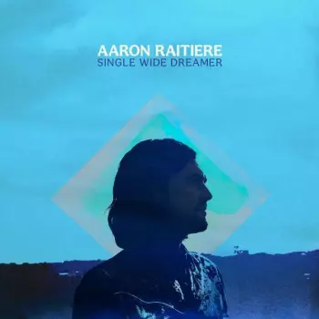 Aaron Raitiere: Single Wide Dreamer