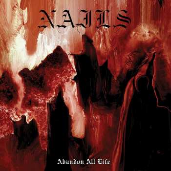 Album Nails: Abandon All Life