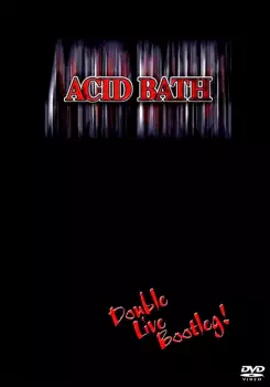 Acid Bath: Double Live Bootleg!