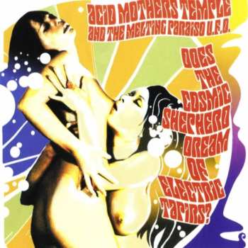 Acid Mothers Temple & The Melting Paraiso UFO: Does The Cosmic Shepherd Dream Of Electric Tapirs?