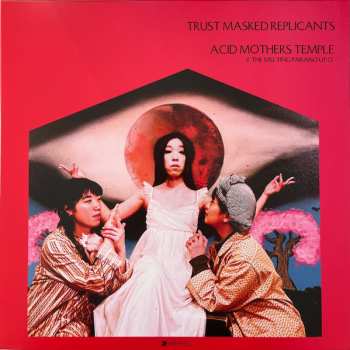 Album Acid Mothers Temple & The Melting Paraiso UFO: Trust Masked Replicants