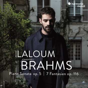 Adam Laloum: Piano Sonatas, op. 5 / 7 Fantasien, op. 116