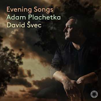 Album Adam Plachetka: Dvorak, Smetana & Suk: Evening Songs