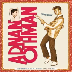 Adnan Othman: "Bershukor" A Retrospective Of Hits By A Malaysian Pop Yeh Yeh Legend