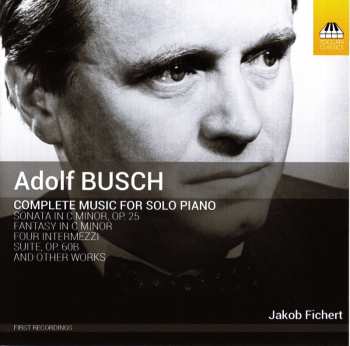 CD Adolf Busch: Complete Music For Solo Piano 482331