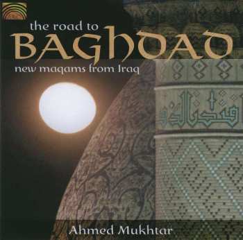 Album Ahmed Mukhtar: The Road To Baghdad