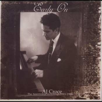 Album A.J. Croce: Early On: The Americana Recordings 1993 - 1998