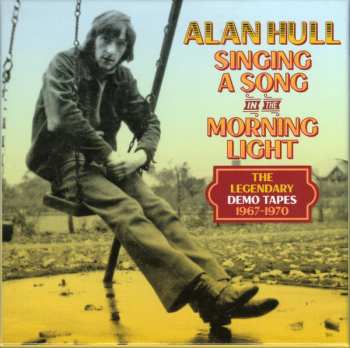 Alan Hull: Singing A Song In The Morning Light (The Legendary Demo Tapes 1967-1970)