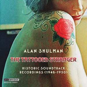 Album Alan Shulman: The Tattooed Stranger: Historic Soundtrack Recordings (1946-1950)