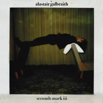 Alastair Galbraith: Seconds Mark III