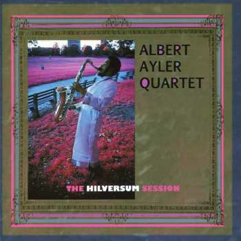 CD Albert Ayler Quartet: The Hilversum Session 640669