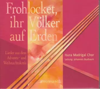 Isura Madrigal Chor - Frohlocket, Ihre Völker Auf Erden