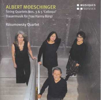 CD Albert Moeschinger: String Quartet Nos. 3 & 5 'Colloqui' - Trauermusik Für Frau Hanny Bürgi 497999