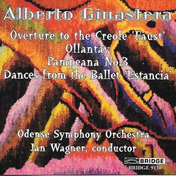 Album Alberto Ginastera: Overture To The Creole 'Faust' - Ollantay - Pampeana No. 3 - Dances From The Ballet 'Estancia'