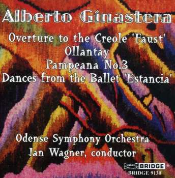 CD Alberto Ginastera: Overture To The Creole 'Faust' - Ollantay - Pampeana No. 3 - Dances From The Ballet 'Estancia' 518673