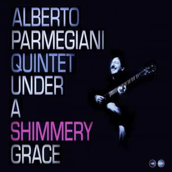 Album Alberto Parmegiani Quintet: Under A Shimmery Grace