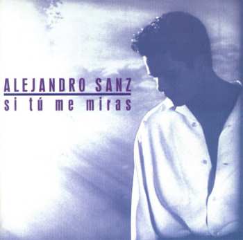 Album Alejandro Sanz: Si Tú Me Miras