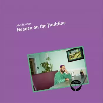 Alex Bleeker: Heaven on the Faultline