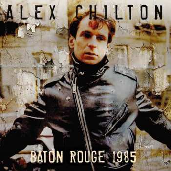 Album Alex Chilton: Baton Rouge 1985