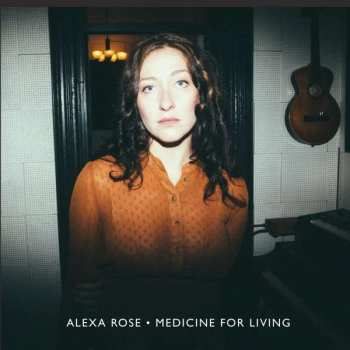 Alexa Rose: Medicine For Living