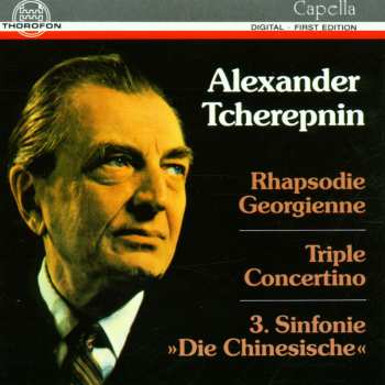 CD Alexander Tcherepnin: Rhapsodie Georgienne, Triple Concertino, 3. Sinfonie "Die Chinesische" 588728