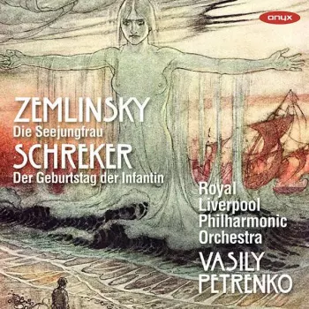 Alexander Von Zemlinsky: Die Seejungfrau / Der Geburtstag Der Infantin