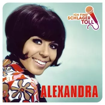 Alexandra: Ich Find' Schlager Toll (Das Beste)