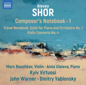 Album Alexey Shor: Suite Für Klavier & Orchester Nr.1 "travel Notebook"