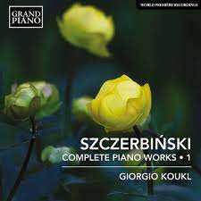 Album Giorgio Koukl: Szczerbiński: Complete Piano Works, Vol. 1