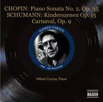 Alfred Cortot: Chopin Piano Sonata No. 2, Op. 35 / Schumann Kinderszenen, Op. 15 / Carnaval Op. 9 / 1948 - 1953 Recordings