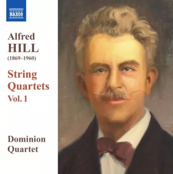 Alfred Hill: String Quartets Vol. 1