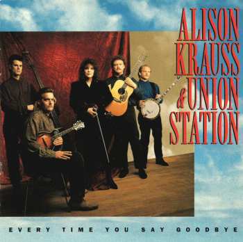 Album Alison Krauss & Union Station: Every Time You Say Goodbye