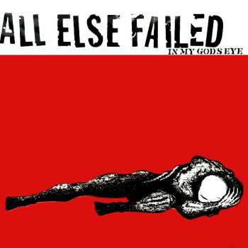 Album All Else Failed: In My Gods Eye