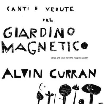 LP Alvin Curran: Canti E Vedute Del Giardino Magnetico (Songs And Views From The Magnetic Garden) 571619