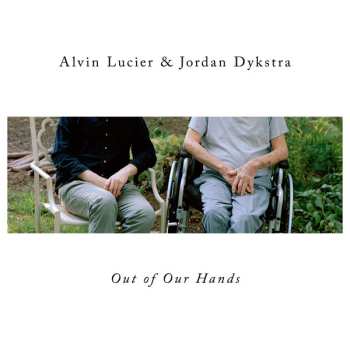 Alvin Lucier: Out Of Our Hands