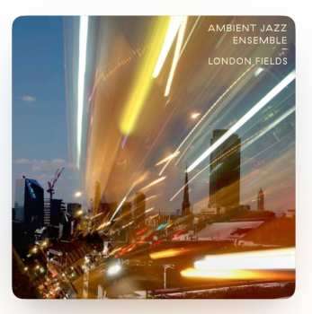 Album Ambient Jazz Ensemble: London Fields