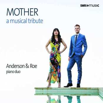 Anderson & Roe Piano Duo: Mother: A Musical Tribute