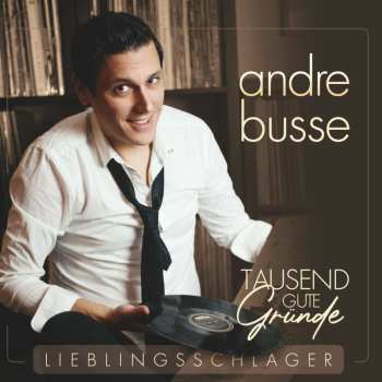 Album Andre Busse: Tausend Gute Gründe - Lieblingsschlager