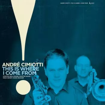 Andre Cimiotti: This Is Where I Come From