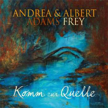 CD Andrea Adams-frey & Albert Frey: Komm Zur Quelle 643061