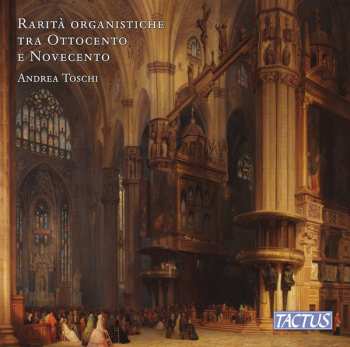 Andrea Toschi: Rarità Organistiche Tra Ottocento E Novecento